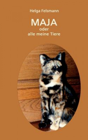 Kniha Maya oder Alle meine Tiere Helga Felsmann