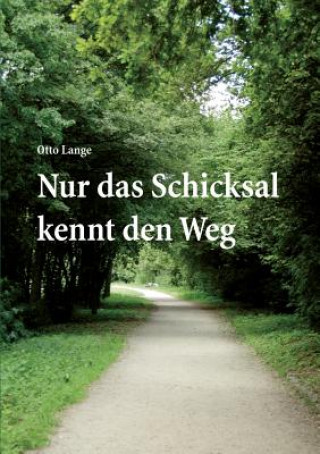 Book Nur das Schicksal kennt den Weg Otto Lange