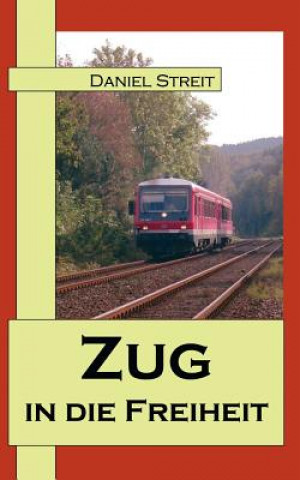 Книга Zug in die Freiheit Daniel Streit