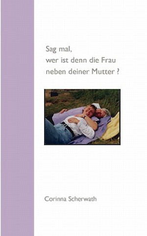 Книга Sag mal, wer ist denn die Frau neben deiner Mutter? Corinna Scherwath