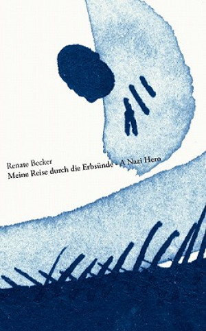 Книга Meine Reise durch die Erbsunde - A Nazi Hero Renate Becker