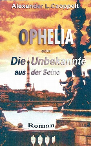 Βιβλίο Ophelia oder Die Unbekannte aus der Seine Alexander L Czoppelt