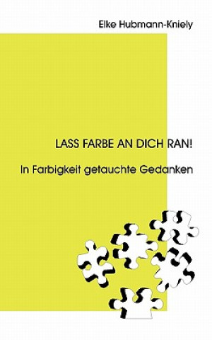 Knjiga Lass Farbe an Dich ran! Elke Hubmann-Kniely