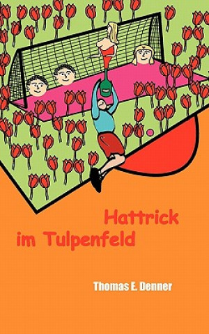 Boek Hattrick im Tulpenfeld Thomas E Denner
