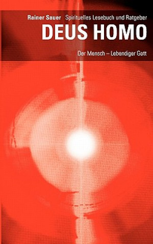 Книга DEUS HOMO - Der Mensch - lebendiger Gott Rainer Sauer