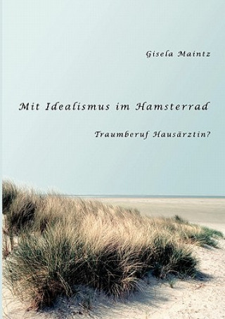 Knjiga Mit Idealismus im Hamsterrad Gisela Maintz