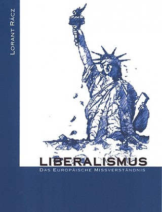 Kniha Liberalismus - Das europaische Missverstandnis Lorant Racz