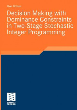 Kniha Decision Making with Dominance Constraints in Two-Stage Stochastic Integer Programming Uwe Gotzes