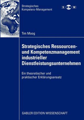 Kniha Strategisches Ressourcen- und Kompetenzmanagement industrieller Dienstleistungsunternehmen Tim Moog