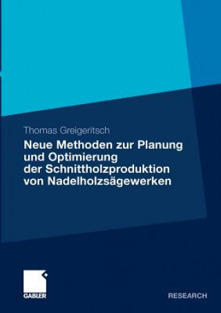 Buch Neue Methoden Zur Planung Und Optimierung Der Schnittholzproduktion Von Nadelholzs gewerken Thomas Greigeritsch