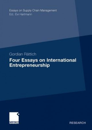 Carte Four Essays on International Entrepreneurship Gordian Rattich