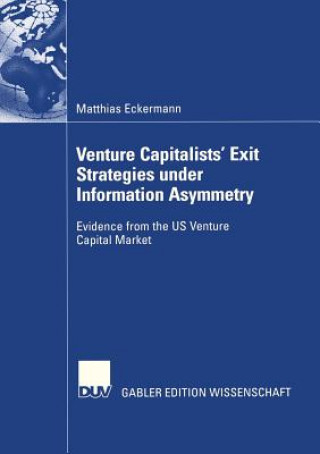 Kniha Venture Capitalists' Exit Strategies Under Information Asymmetry Matthias Eckermann