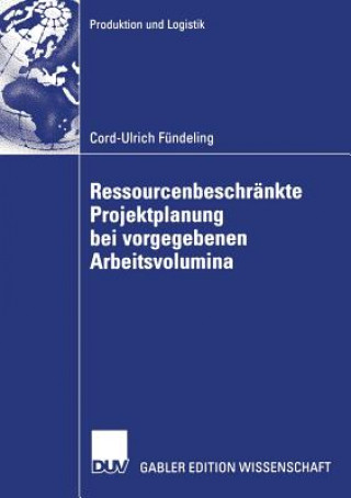 Kniha Ressourcenbeschrankte Projektplanung Bei Vorgegebenen Arbeitsvolumina Cord-Ulrich Fundeling