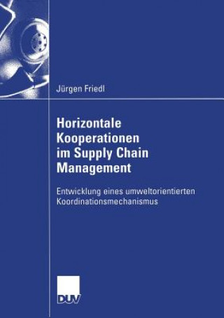 Kniha Horizontale Kooperationen Im Supply Chain Management Jurgen Friedl