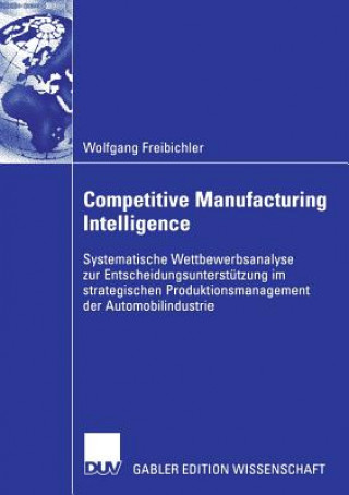 Könyv Competitive Manufacturing Intelligence Wolfgang Freibichler