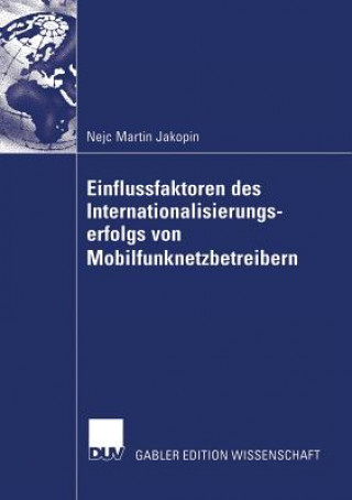 Könyv Einflussfaktoren Des Internationalisierungserfolgs Von Mobilfunknetzbetreibern Nejc Martin Jakopin