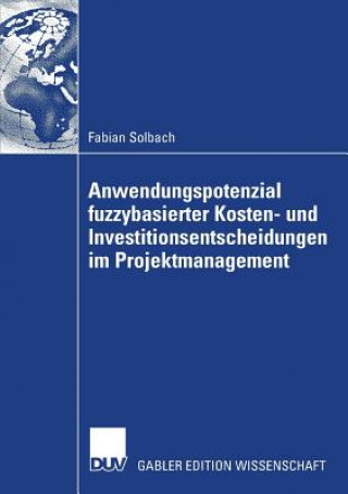 Könyv Anwendungspotenzial Fuzzybasierter Kosten- Und Investitionsentscheidungen Im Projektmanagement Fabian Solbach