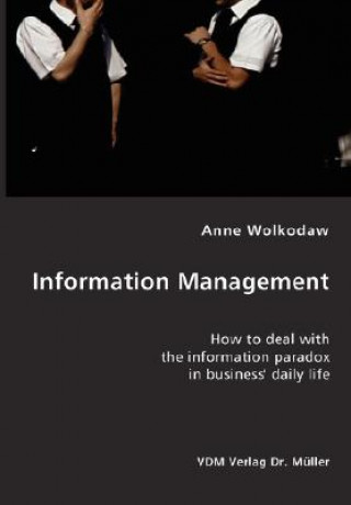 Carte Information Management- How to deal with the information paradox in business' daily life Anne Wolkodaw