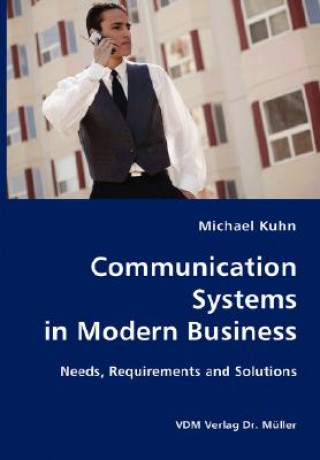 Kniha Communication Systems in Modern Business- Needs, Requirements and Solutions Michael Kuhn