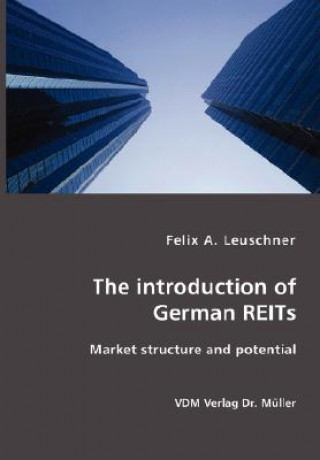 Carte introduction of German REITs- Market structure and potential Felix A Leuschner