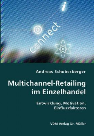 Carte Multichannel-Retailing im Einzelhandel- Entwicklung, Motivation, Einflussfaktoren Andreas Schobesberger