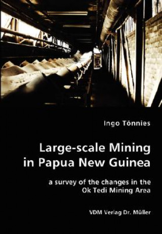 Könyv Large-scale Mining in Papua New Guinea - a survey of the changes in the Ok Tedi Mining Area Ingo Toennies
