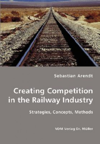 Buch Creating Competition in the Railway Industry Sebastian Arendt