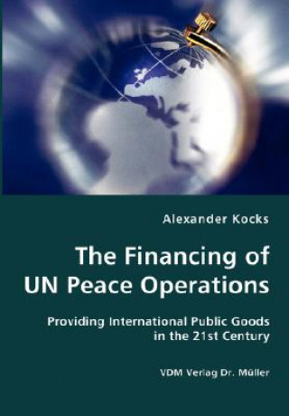 Carte Financing of UN Peace Operations- Providing International Public Goods in the 21st Century Alexander Kocks