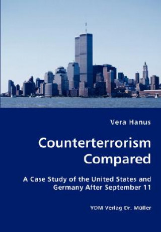Könyv Counterterrorism Compared - A Case Study of the United States and Germany After September 11 Vera Hanus