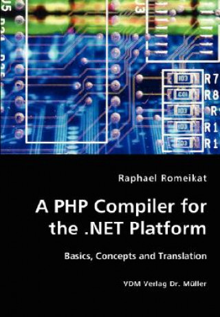 Knjiga PHP Compiler for the .NET Platform Raphael Romeikat