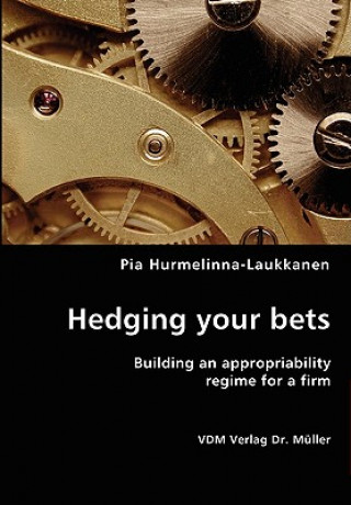 Kniha Hedging your bets- Building an appropriability regime for a firm Pia Hurmelinna-Laukkanen