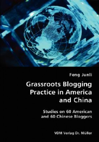 Książka Grassroots Blogging Practice in America and China- Studies on 60 American and 60 Chinese Bloggers Feng Junli