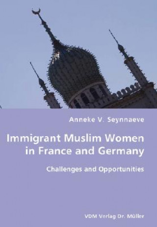 Buch Immigrant Muslim Women in France and Germany- Challenges and Opportunities Anneke V Seynnaeve