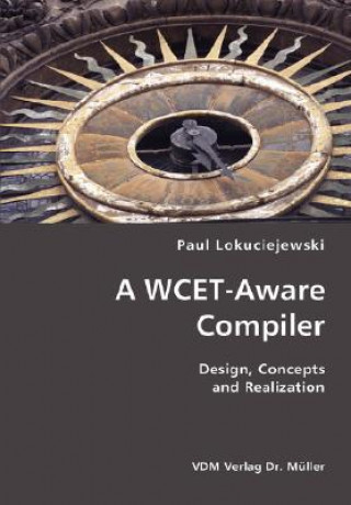 Könyv WCET-Aware Compiler- Design, Concepts and Realization Paul Lokuciejewski