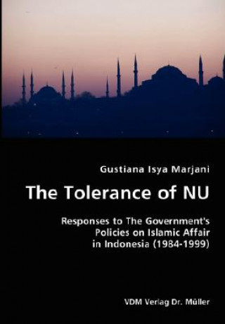 Książka Tolerance of NU- Responses to The Government's Policies on Islamic Affair in Indonesia (1984-1999) Gustiana Isya Marjani