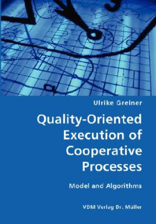 Kniha Quality-Oriented Execution of Cooperative Processes Ulrike Greiner