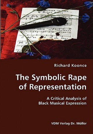Kniha Symbolic Rape of Representation- A Critical Analysis of Black Musical Expression Richard Koonce