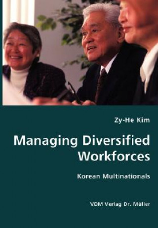 Könyv Managing Diversified Workforces- Korean Multinationals Zy-He Kim