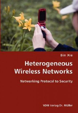 Könyv Heterogeneous Wireless Networks- Networking Protocol to Security Xie