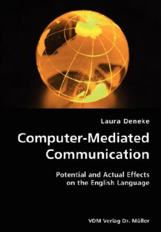 Könyv Computer-Mediated Communication- Potential and Actual Effects on the English Language Laura Deneke