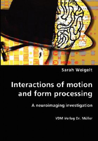 Carte Interactions of motion and form processing Sarah Weigelt