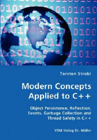 Книга Modern Concepts Applied to C++ - Object Persistence, Reflection, Events, Garbage Collection and Thread Safety in C++ Torsten Strobl