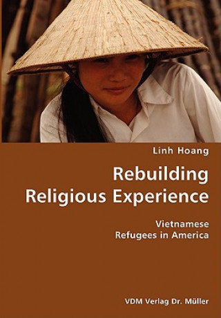 Книга Rebuilding Religious Experience- Vietnamese Refugees in America Linh Hoang