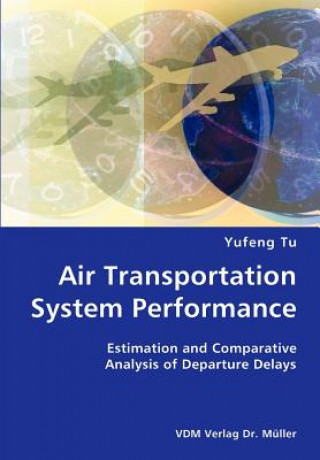 Kniha Air Transportation System Performance- Estimation and Comparative Analysis of Departure Delays Yufeng Tu