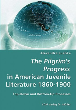 Carte Pilgrim's Progress in American Juvenile Literature 1860-1900 Alexandra Luebke