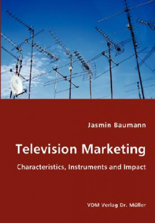 Книга Television Marketing - Characteristics, Instruments and Impact Jasmin Baumann