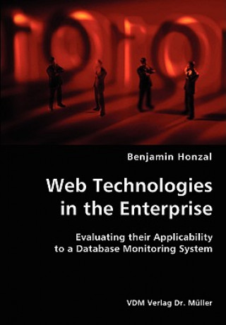 Livre Web Technologies in the Enterprise- Evaluating their Applicability to a Database Monitoring System Benjamin Honzal