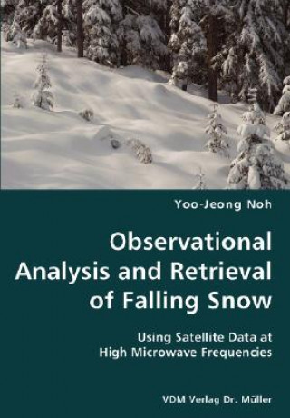 Książka Observational Analysis and Retrieval of Falling Snow- Using Satellite Data at High Microwave Frequencies Yoo-Jeong Noh