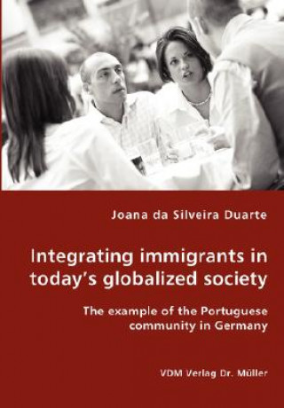 Carte Integrating immigrants in today's globalized society - The example of the Portuguese community in Germany Joana Da Silveira Duarte