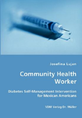 Kniha Community Health Worker - Diabetes Self-Management Intervention for Mexican Americans Josefina Lujan